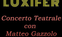 Luxifer - concerto teatrale di Matteo Gazzolo